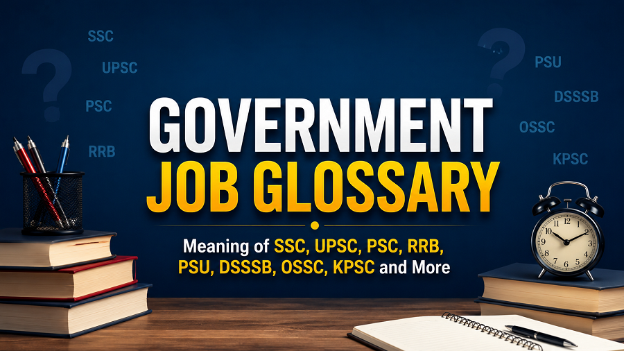 Government Job Glossary: Meaning of SSC, UPSC, PSC, RRB, PSU, DSSSB, OSSC, KPSC and More